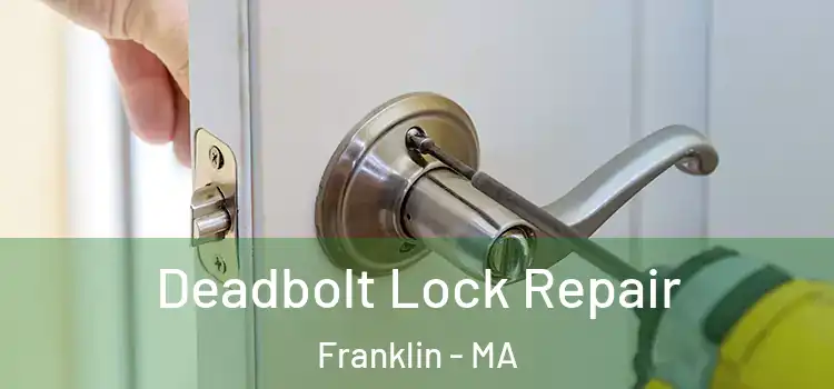 Deadbolt Lock Repair Franklin - MA