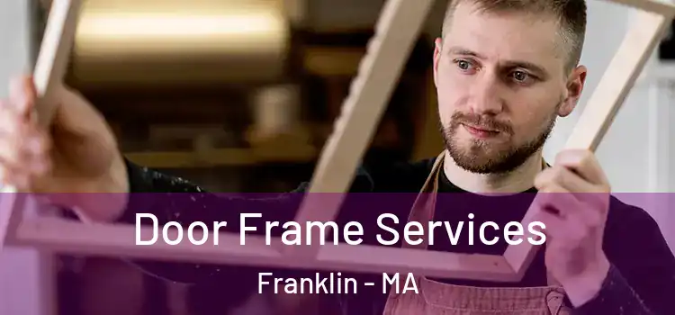 Door Frame Services Franklin - MA